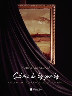 cover image of Galería de los secretos. Un universo vacío por un gozoso calvario